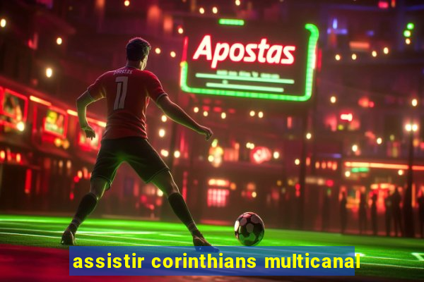 assistir corinthians multicanal